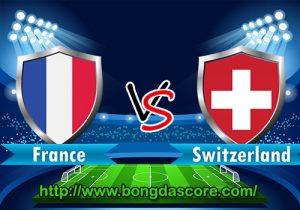 Pháp VS Thụy Sĩ – EURO 2016 – Bảng A