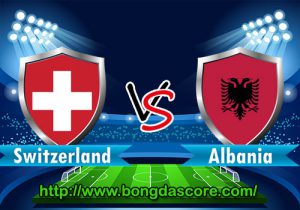Thụy Sĩ VS Albania – Euro 2016 – Bảng A